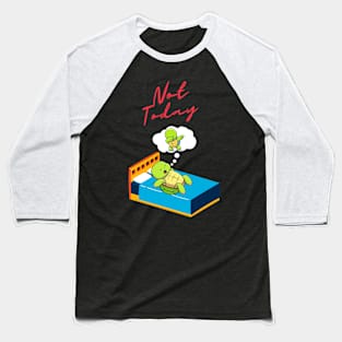 Not Today Turtle Baseball T-Shirt